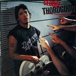 George Thorogood And The Destroyers : Born to Be Bad